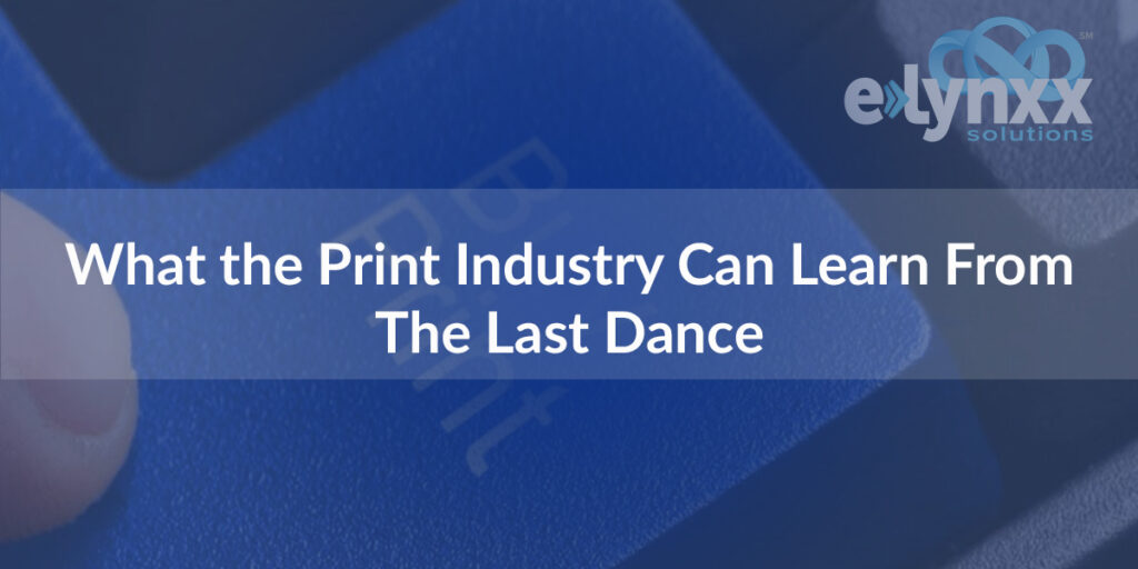 What the Print Industry Can Learn From The Last Dance