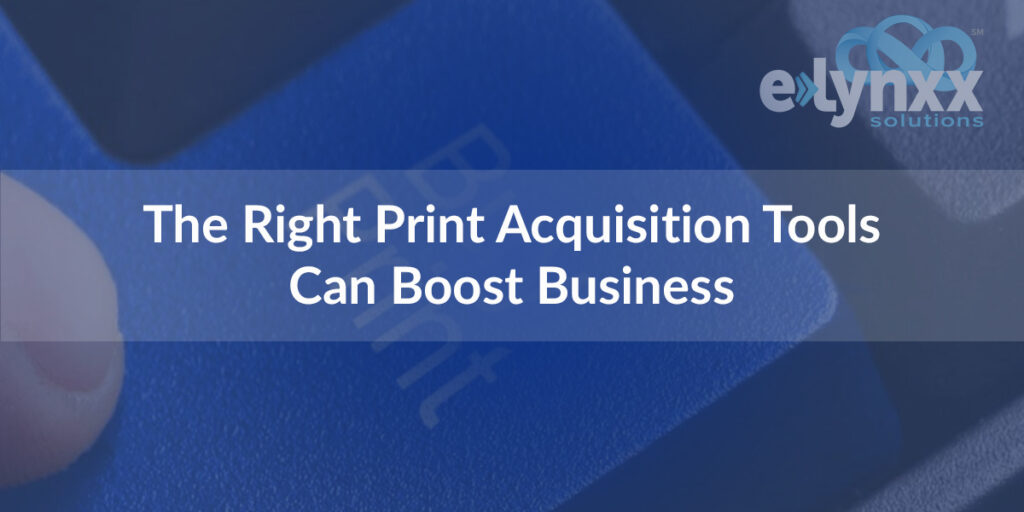 The Right Print Acquisition Tools Can Boost Business