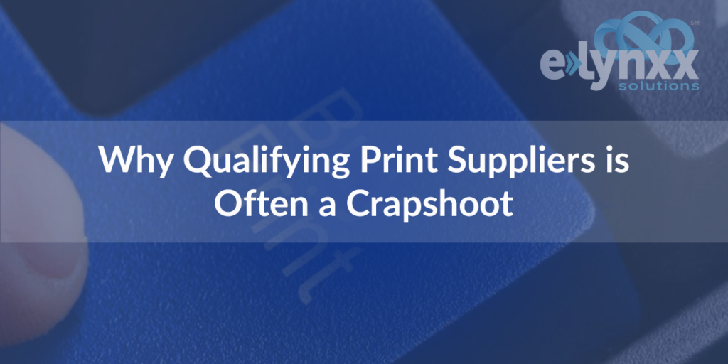 Why Qualifying Print Suppliers is Often a Crapshoot