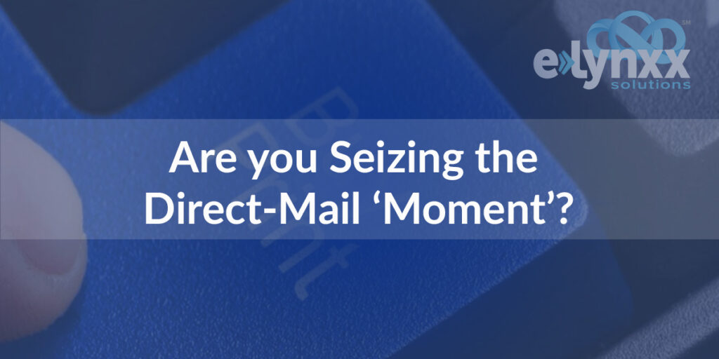 Are you Seizing the Direct-Mail ‘Moment’?
